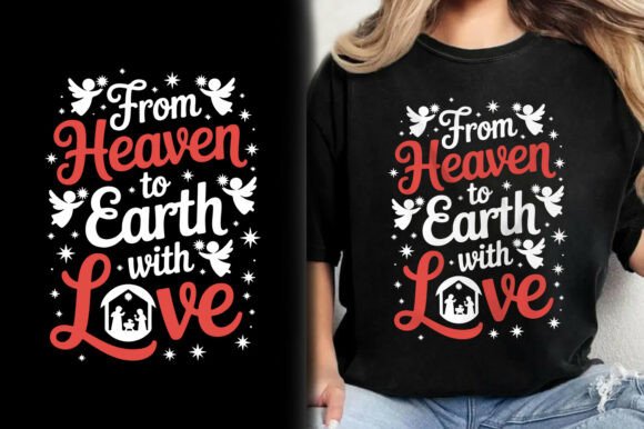 From Heaven to Earth with Love T-Shirt: A Guide to Creating Meaningful Holiday Merchandise