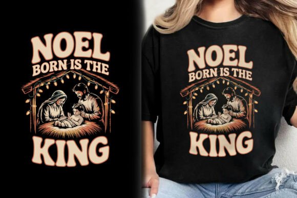 Integrating the Noel Born Is the King Christian T-Shirt Design into Your Creative Workflow