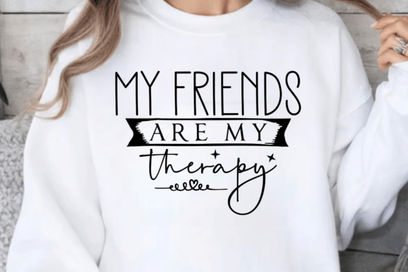 Unlocking the Potential of Your My Friends Are My Therapy SVG for Flawless Crafts